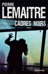 Pierre Lemaitre : Cadres noirs