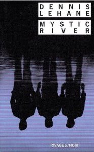Dennis Lehane : Mystic River
