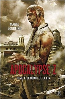Manel Loureiro : Apocalypse Z  (Tome 1 : Le début de la fin)