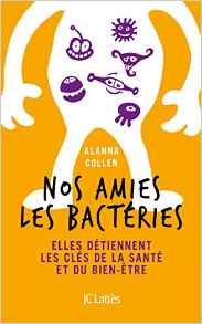 Alanna Collen : Nos amies les bactéries