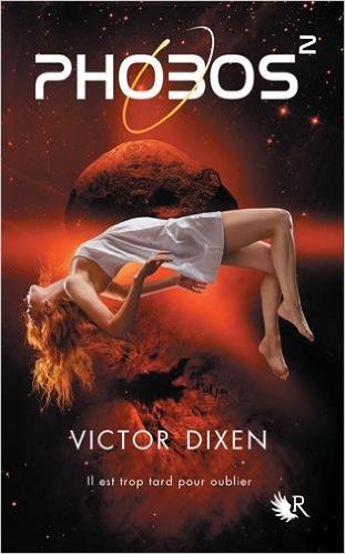 Victor Dixen : Phobos T2 Il est trop tard pour oublier